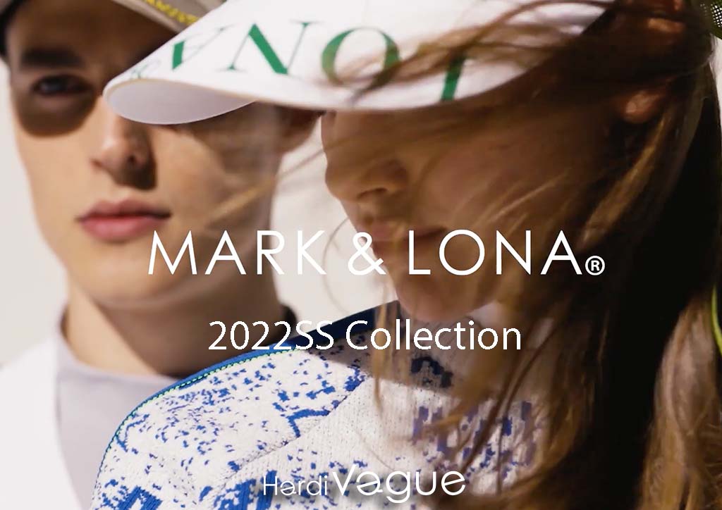 MARK&LONA 2022SS COLLECTION | HardiVague information