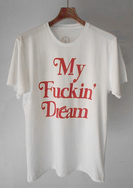 M】My Fuckin' Dream Tee 圧倒的な人気を誇っていた全4色がオンライン ...